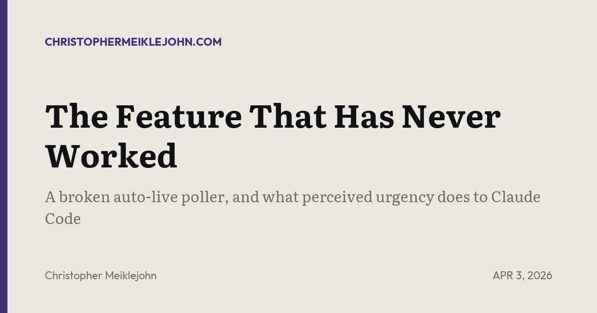 The Feature That Has Never Worked · A broken auto-live poller, and what perceived urgency does to Claude Code